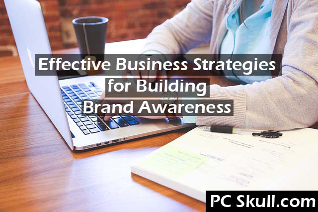 Effective Business Strategy for Building Brand Awareness