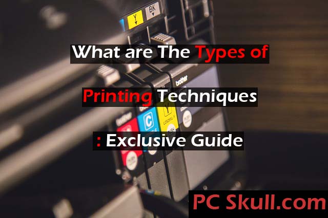 What are the Types of Printing Techniques 