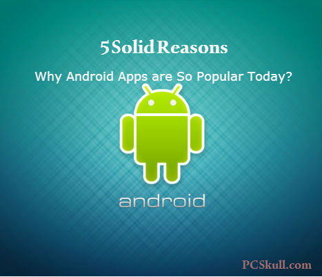 Why Android Apps are So Popular Today