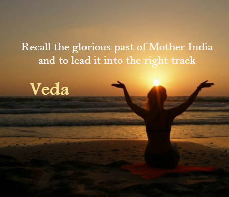 Veda Recall the Glorious past of Mother India